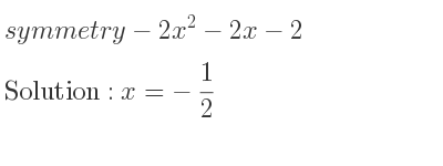 The symmetry-2x^2-2x-2 is x=-1/2